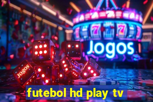 futebol hd play tv